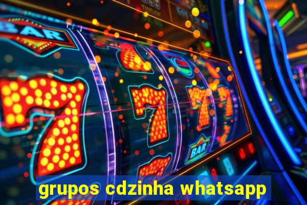 grupos cdzinha whatsapp